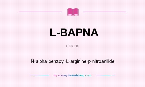 What does L-BAPNA mean? It stands for N-alpha-benzoyl-L-arginine-p-nitroanilide