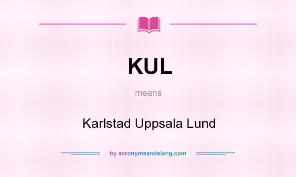 What does KUL mean? It stands for Karlstad Uppsala Lund