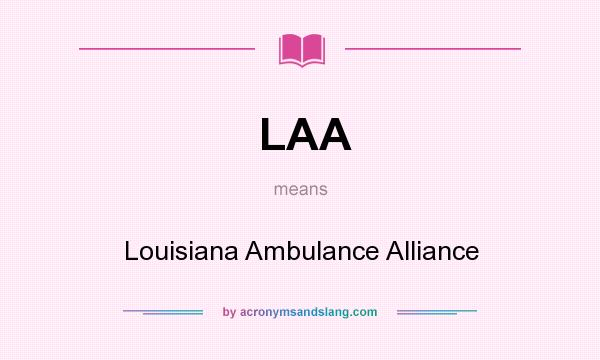 What does LAA mean? It stands for Louisiana Ambulance Alliance