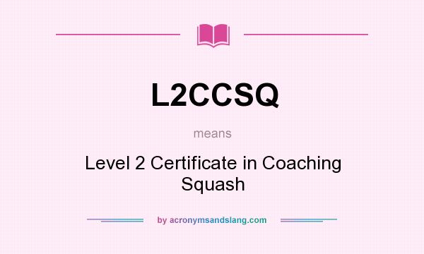 What does L2CCSQ mean? It stands for Level 2 Certificate in Coaching Squash
