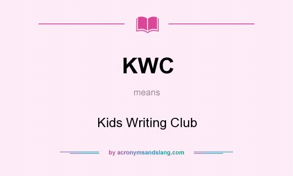 What does KWC mean? It stands for Kids Writing Club