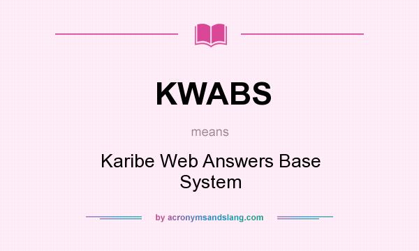 What does KWABS mean? It stands for Karibe Web Answers Base System