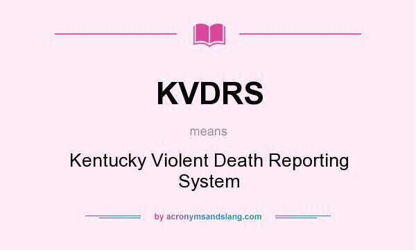 What does KVDRS mean? It stands for Kentucky Violent Death Reporting System