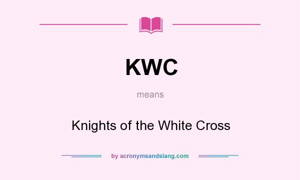 What does KWC mean? It stands for Knights of the White Cross