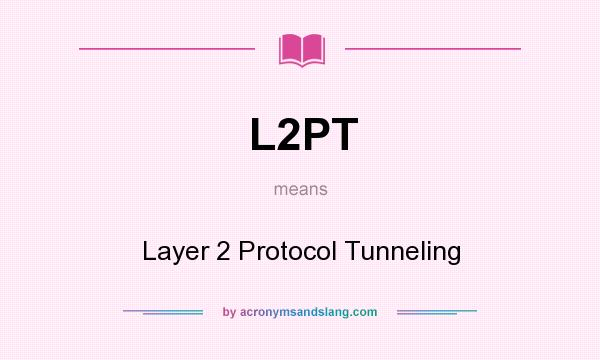 What does L2PT mean? It stands for Layer 2 Protocol Tunneling