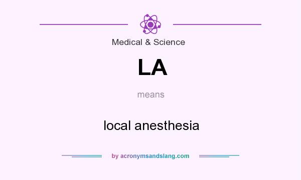 What does LA mean? It stands for local anesthesia