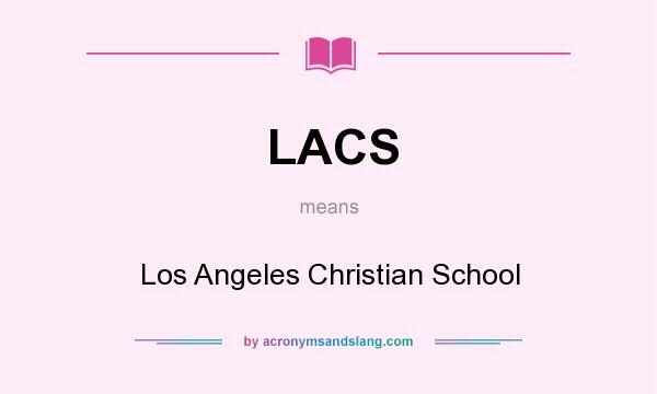 What does LACS mean? It stands for Los Angeles Christian School