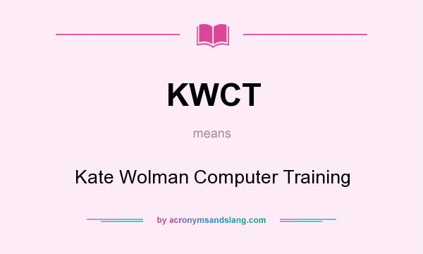 What does KWCT mean? It stands for Kate Wolman Computer Training