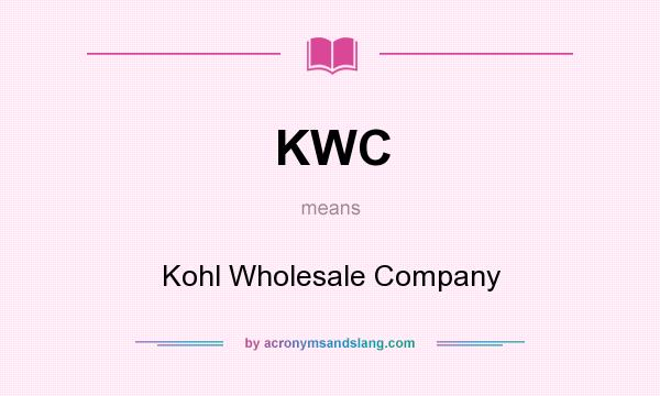 What does KWC mean? It stands for Kohl Wholesale Company