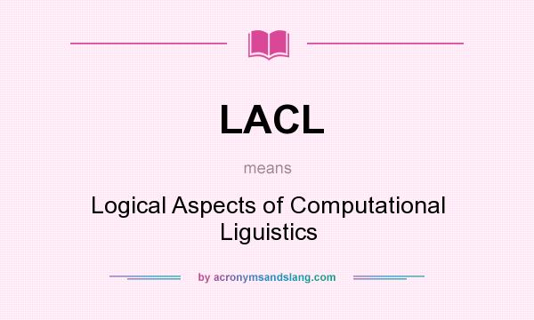 What does LACL mean? It stands for Logical Aspects of Computational Liguistics