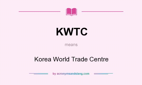 What does KWTC mean? It stands for Korea World Trade Centre