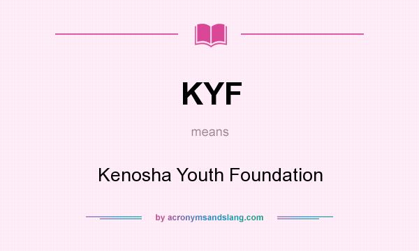 What does KYF mean? It stands for Kenosha Youth Foundation
