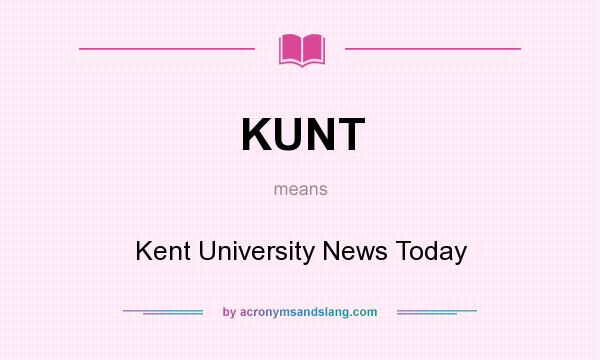 What does KUNT mean? It stands for Kent University News Today