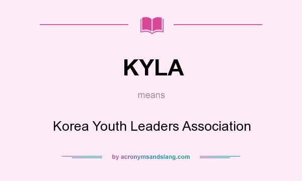 What does KYLA mean? It stands for Korea Youth Leaders Association