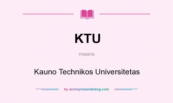 What does KTU mean? It stands for Kauno Technikos Universitetas