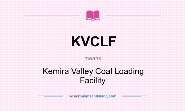 What does KVCLF mean? It stands for Kemira Valley Coal Loading Facility