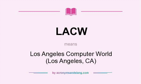What does LACW mean? It stands for Los Angeles Computer World (Los Angeles, CA)