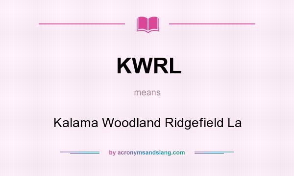 What does KWRL mean? It stands for Kalama Woodland Ridgefield La
