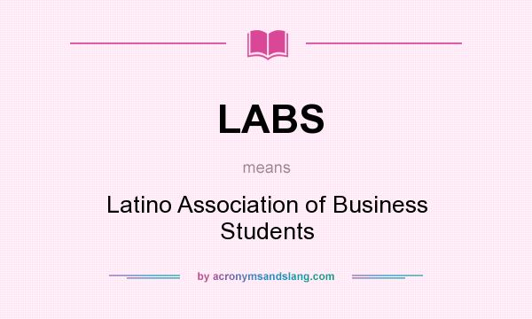 What does LABS mean? It stands for Latino Association of Business Students