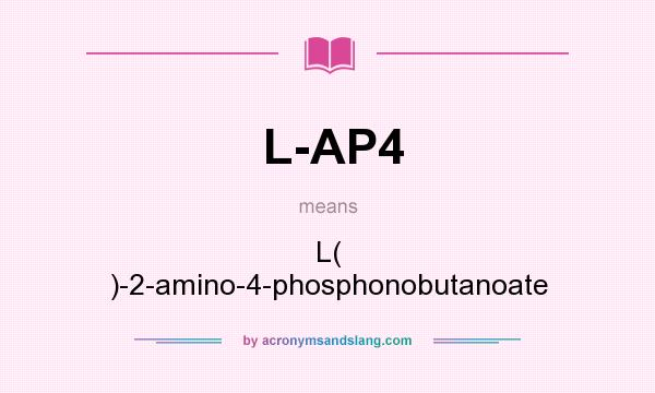 What does L-AP4 mean? It stands for L( )-2-amino-4-phosphonobutanoate