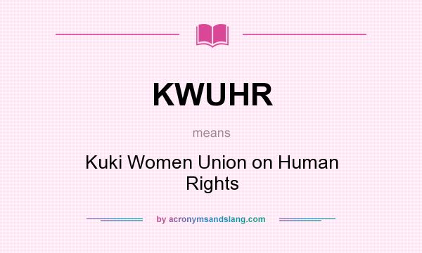 What does KWUHR mean? It stands for Kuki Women Union on Human Rights
