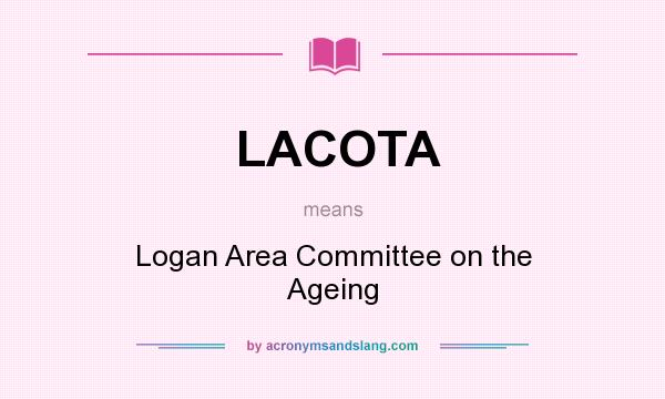 What does LACOTA mean? It stands for Logan Area Committee on the Ageing