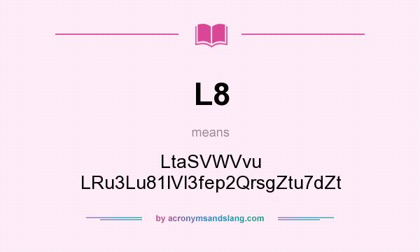What does L8 mean? It stands for LtaSVWVvu LRu3Lu81lVl3fep2QrsgZtu7dZt