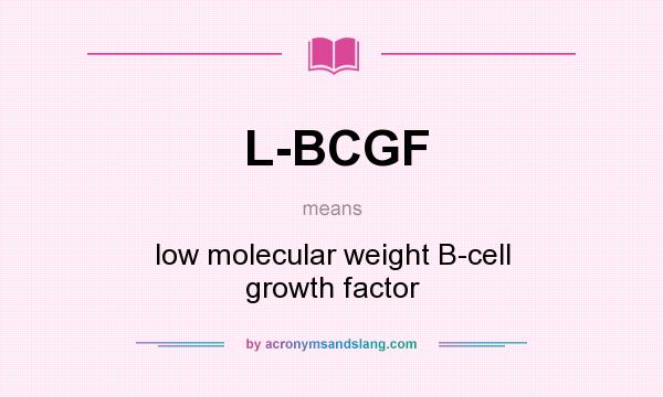 What does L-BCGF mean? It stands for low molecular weight B-cell growth factor