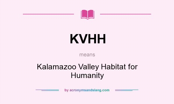 What does KVHH mean? It stands for Kalamazoo Valley Habitat for Humanity