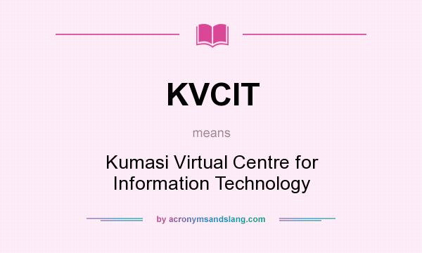 What does KVCIT mean? It stands for Kumasi Virtual Centre for Information Technology