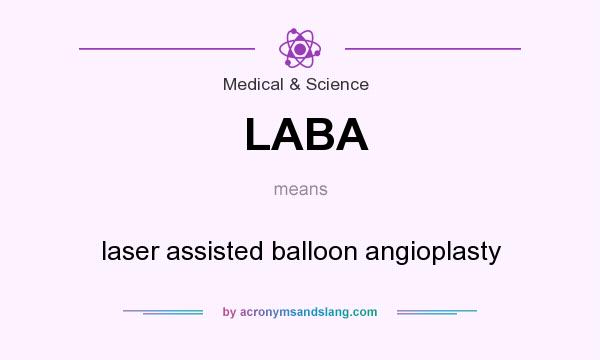 What does LABA mean? It stands for laser assisted balloon angioplasty