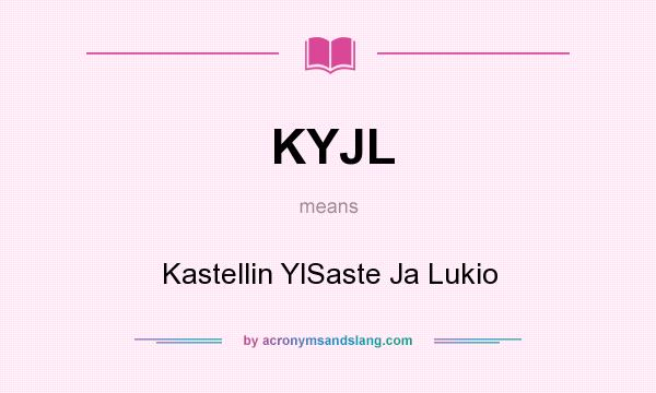 What does KYJL mean? It stands for Kastellin YlSaste Ja Lukio
