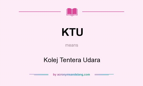 What does KTU mean? It stands for Kolej Tentera Udara