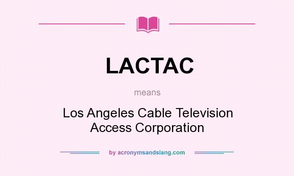 What does LACTAC mean? It stands for Los Angeles Cable Television Access Corporation
