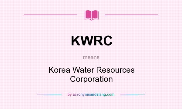 What does KWRC mean? It stands for Korea Water Resources Corporation