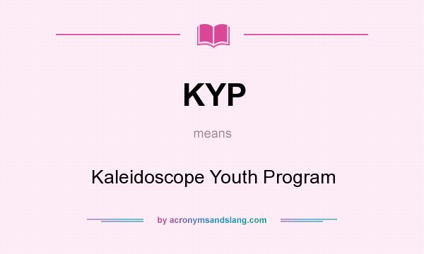 What does KYP mean? It stands for Kaleidoscope Youth Program