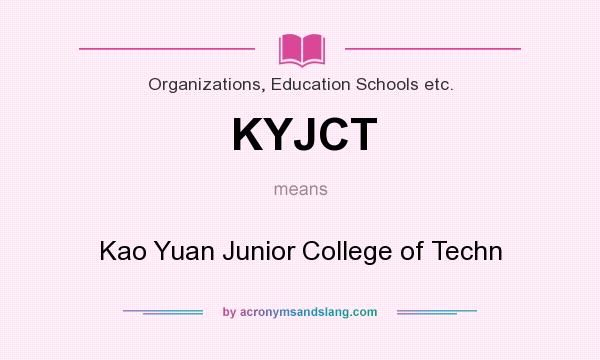 What does KYJCT mean? It stands for Kao Yuan Junior College of Techn