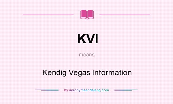 What does KVI mean? It stands for Kendig Vegas Information