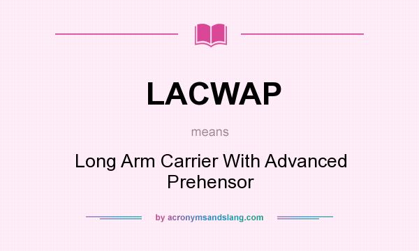 What does LACWAP mean? It stands for Long Arm Carrier With Advanced Prehensor