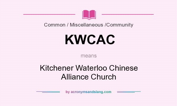 What does KWCAC mean? It stands for Kitchener Waterloo Chinese Alliance Church