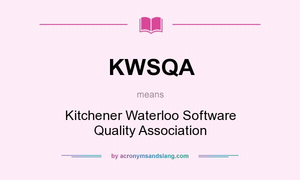 What does KWSQA mean? It stands for Kitchener Waterloo Software Quality Association