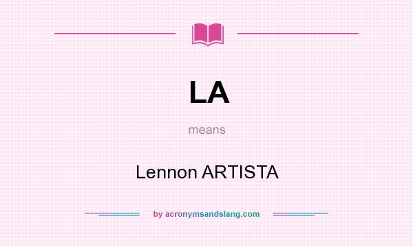 What does LA mean? It stands for Lennon ARTISTA