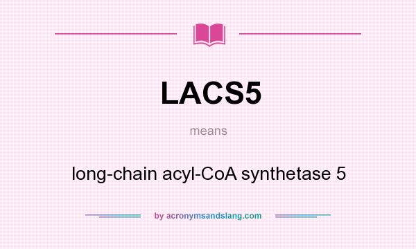 What does LACS5 mean? It stands for long-chain acyl-CoA synthetase 5