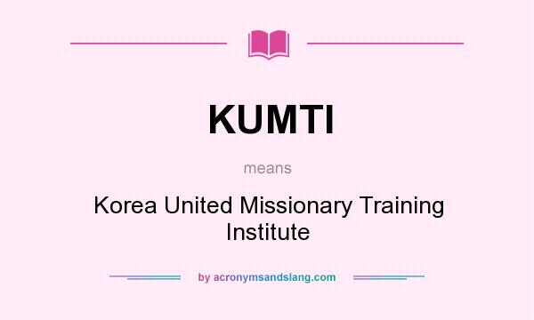 What does KUMTI mean? It stands for Korea United Missionary Training Institute