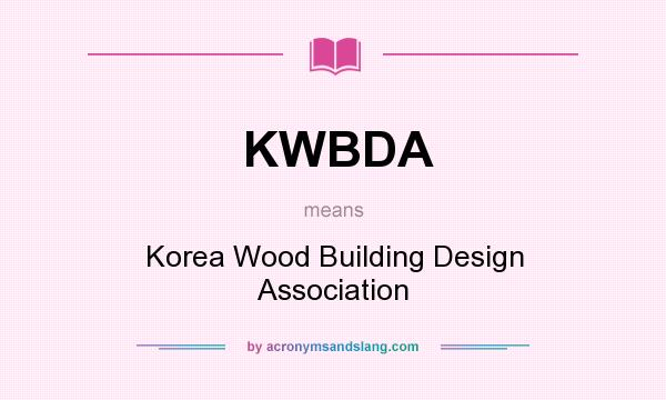 What does KWBDA mean? It stands for Korea Wood Building Design Association