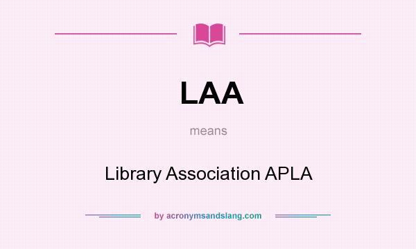 What does LAA mean? It stands for Library Association APLA