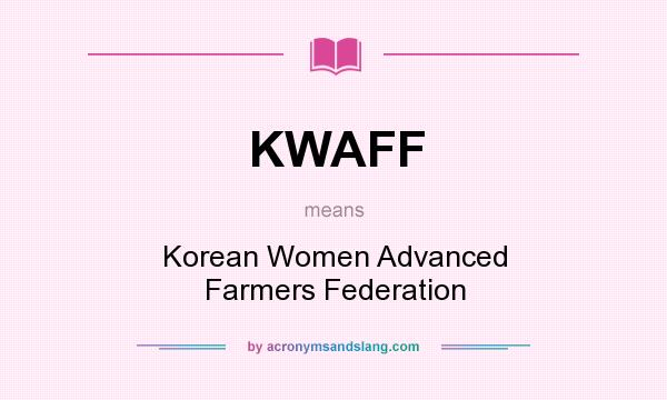 What does KWAFF mean? It stands for Korean Women Advanced Farmers Federation