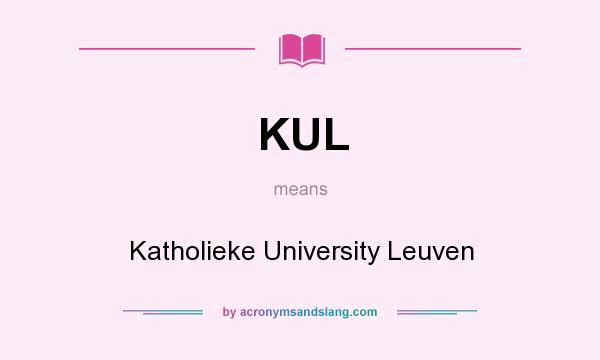 What does KUL mean? It stands for Katholieke University Leuven