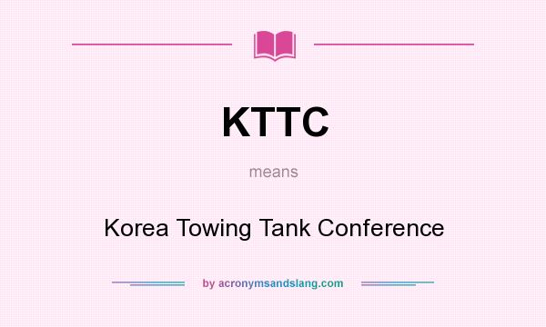 What does KTTC mean? It stands for Korea Towing Tank Conference