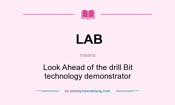 What does LAB mean? It stands for Look Ahead of the drill Bit technology demonstrator